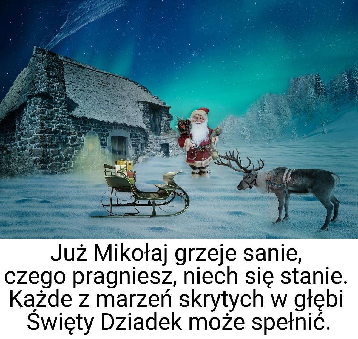 Już Mikołaj grzeje sanie, czego pragniesz, niech się