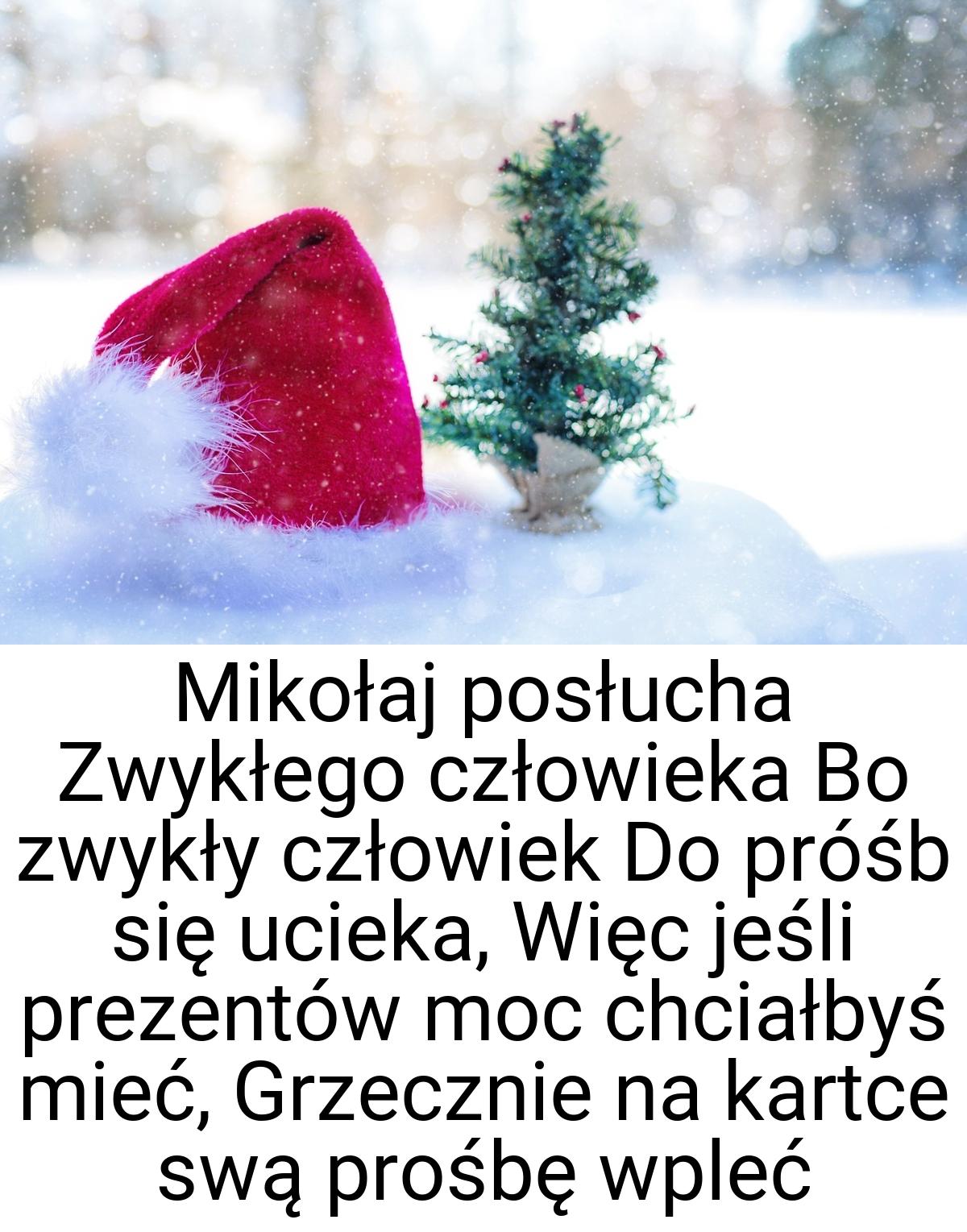 Mikołaj posłucha Zwykłego człowieka Bo zwykły człowiek Do