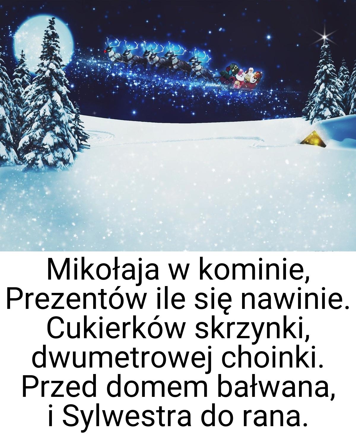 Mikołaja w kominie, Prezentów ile się nawinie. Cukierków