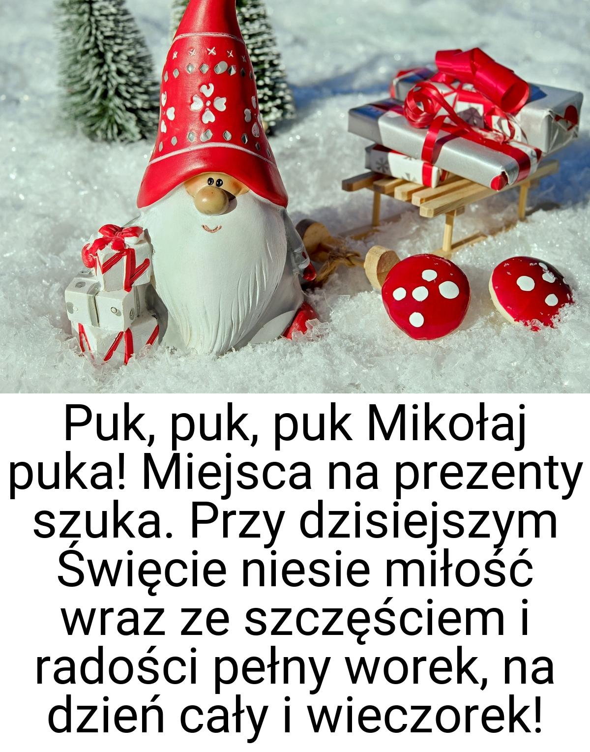 Puk, puk, puk Mikołaj puka! Miejsca na prezenty szuka. Przy