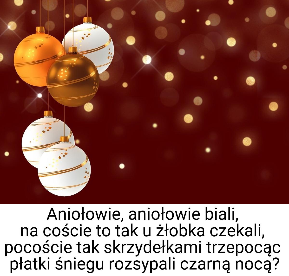 Aniołowie, aniołowie biali, na coście to tak u żłobka