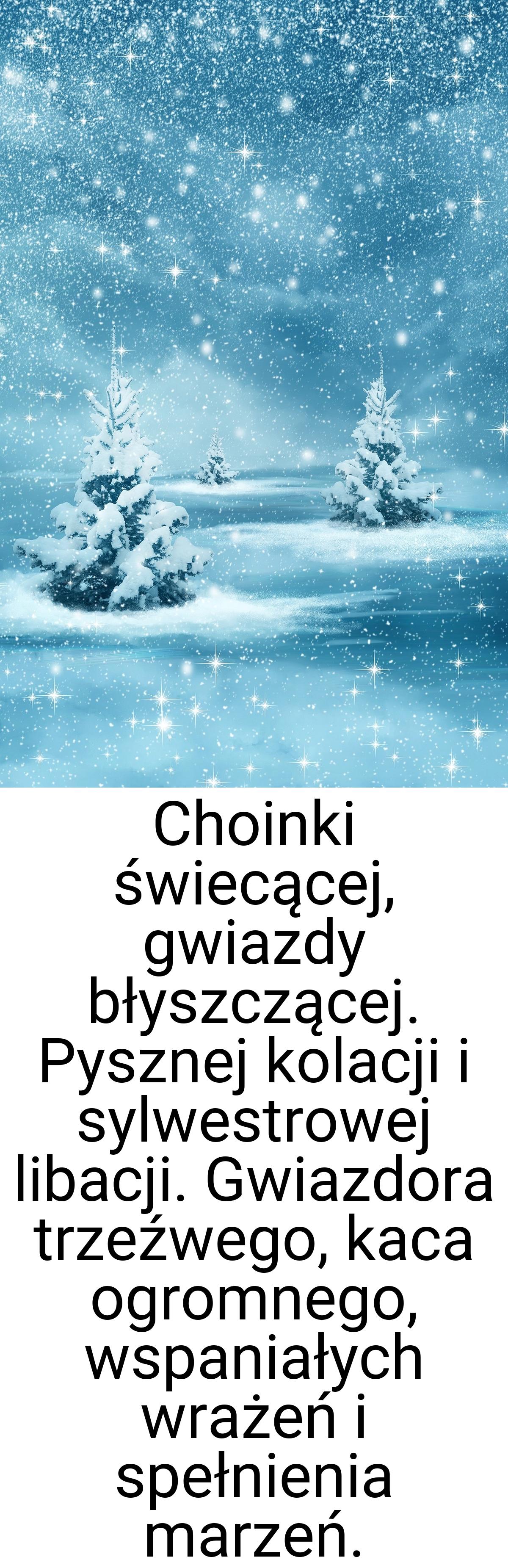 Choinki świecącej, gwiazdy błyszczącej. Pysznej kolacji i