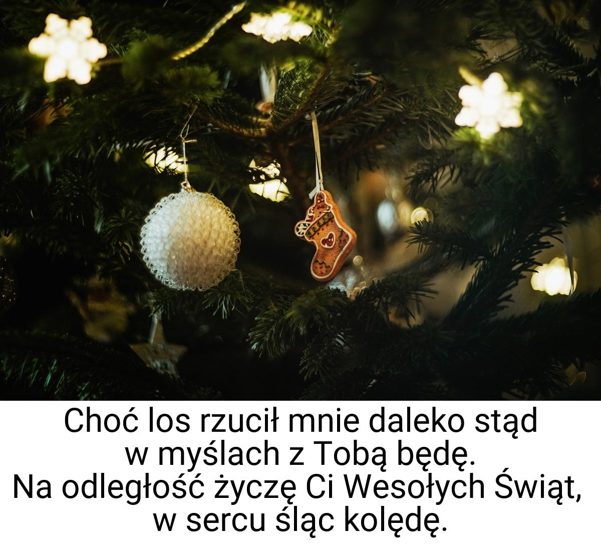 Choć los rzucił mnie daleko stąd w myślach z Tobą będę. Na