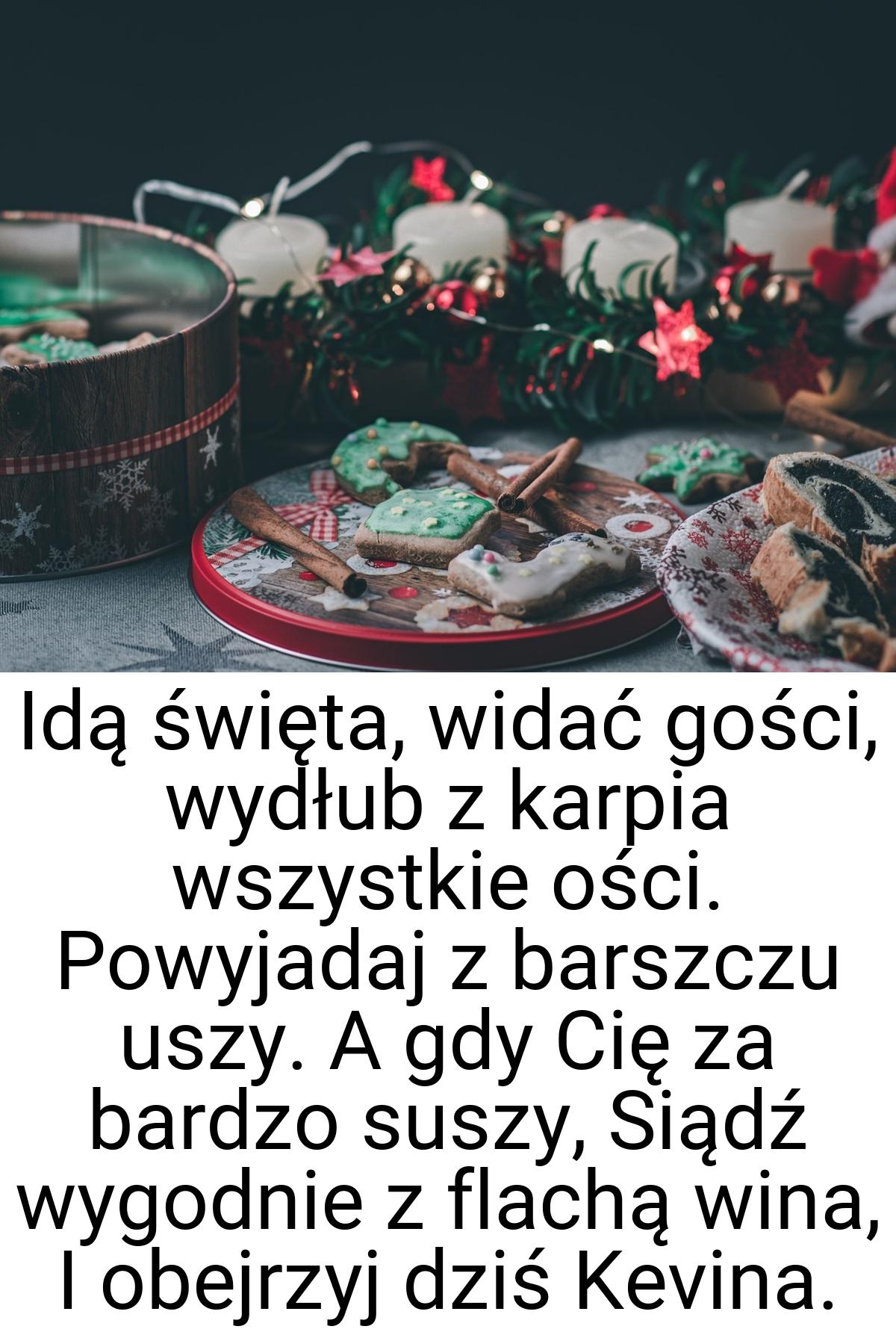 Idą święta, widać gości, wydłub z karpia wszystkie ości