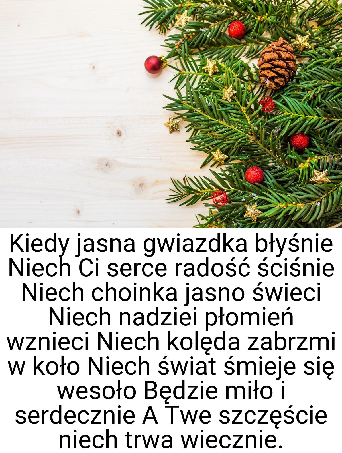 Kiedy jasna gwiazdka błyśnie Niech Ci serce radość ściśnie