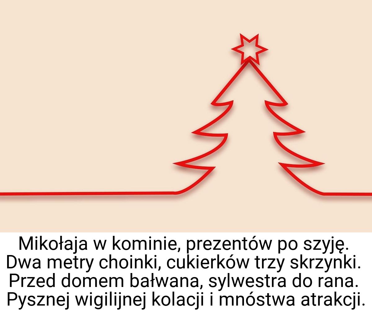 Mikołaja w kominie, prezentów po szyję. Dwa metry choinki