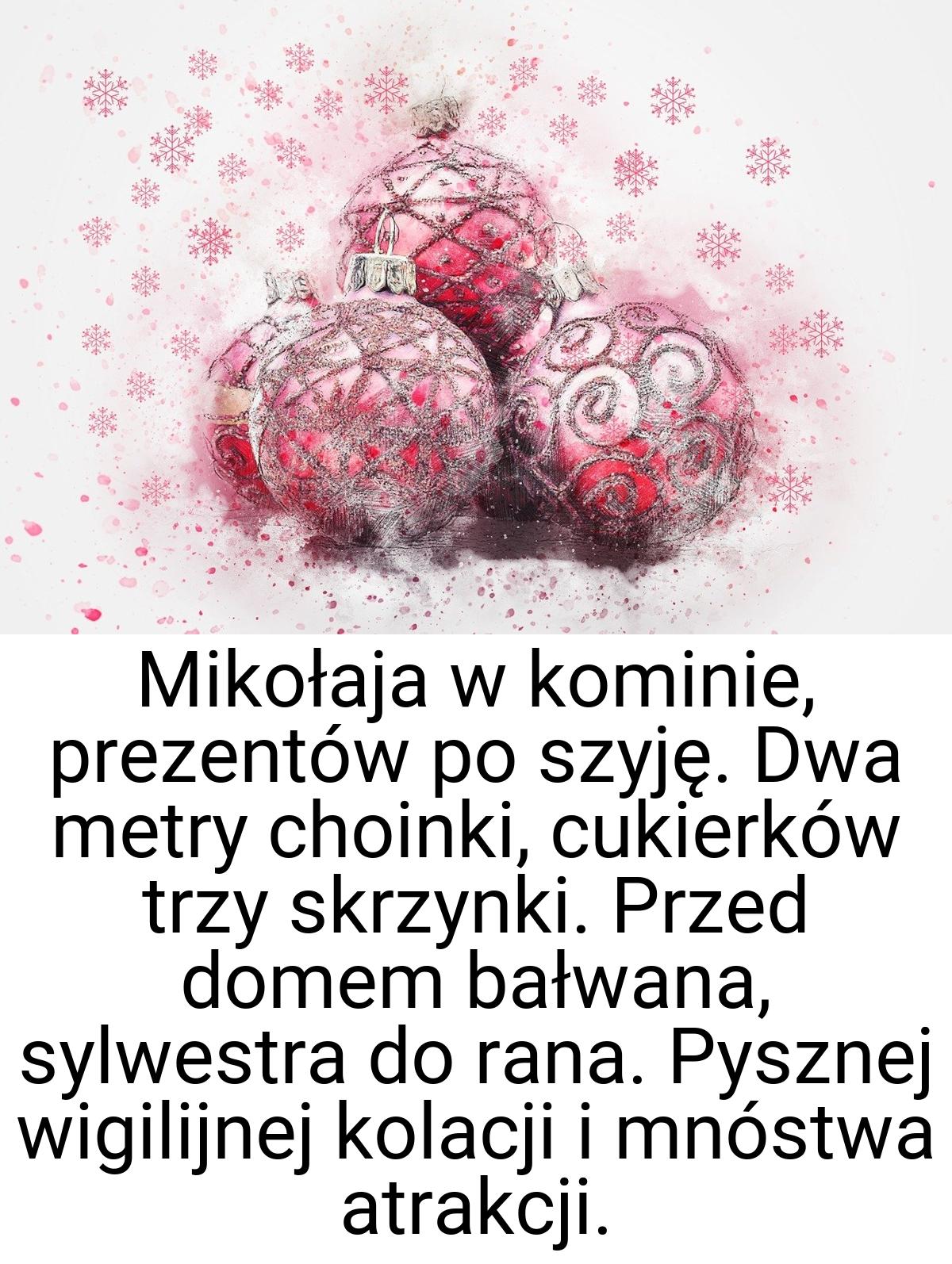 Mikołaja w kominie, prezentów po szyję. Dwa metry choinki