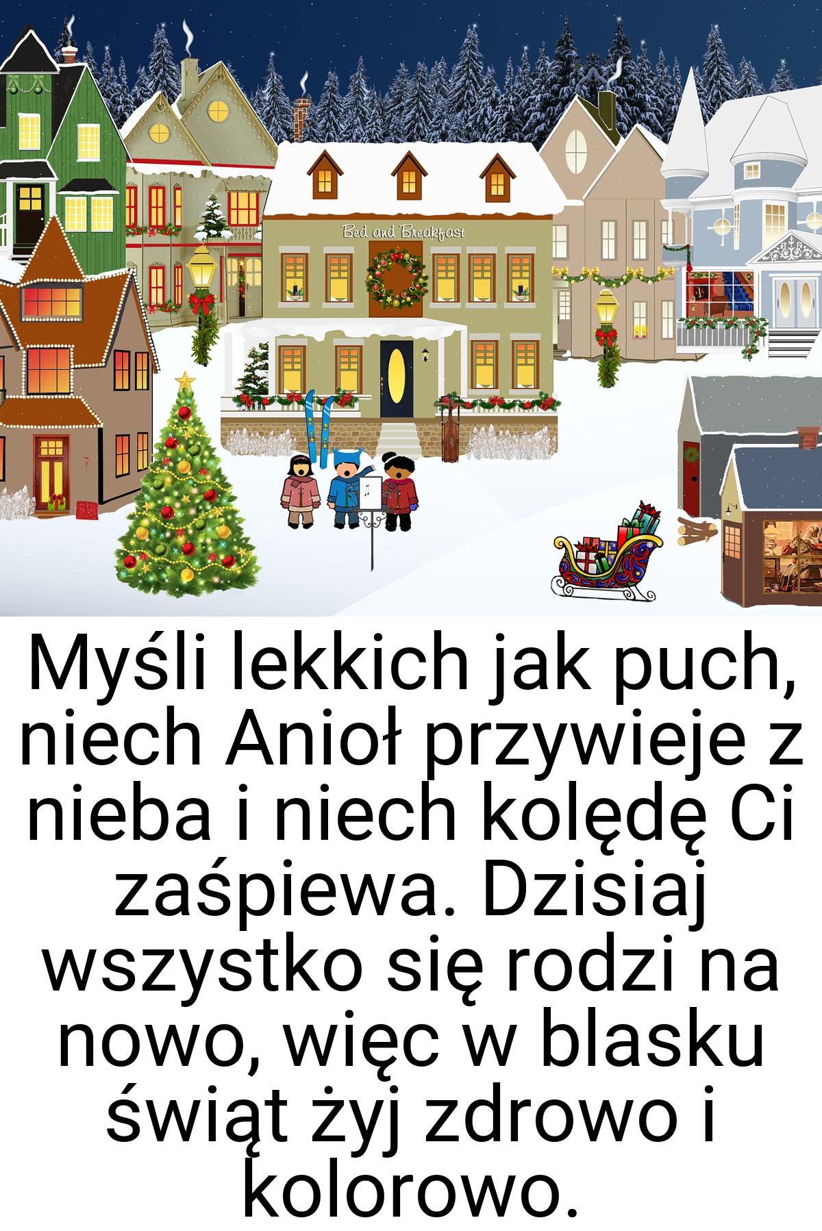 Myśli lekkich jak puch, niech Anioł przywieje z nieba i