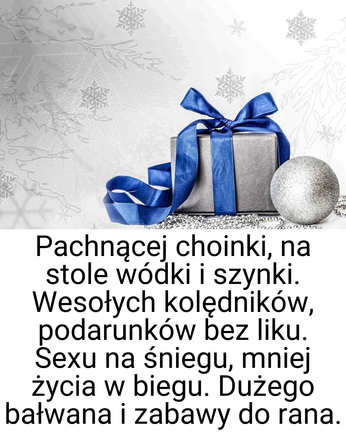 Pachnącej choinki, na stole wódki i szynki. Wesołych