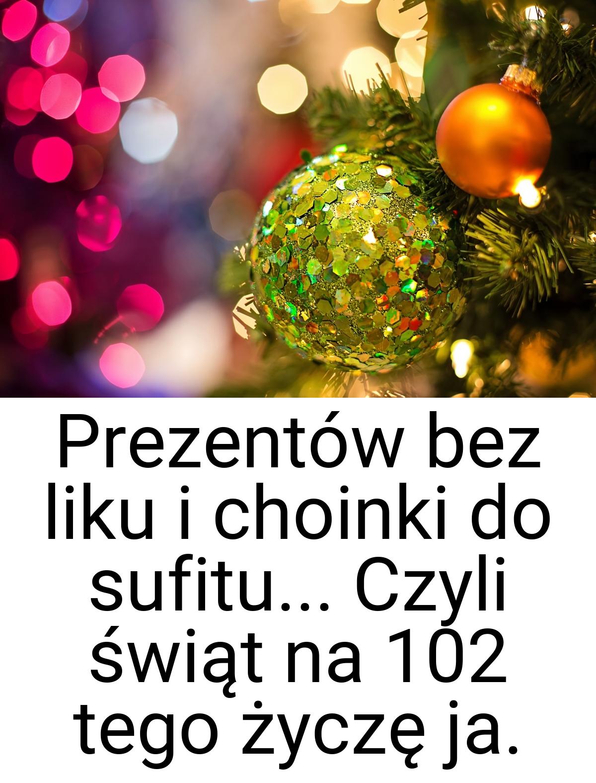 Prezentów bez liku i choinki do sufitu... Czyli świąt na