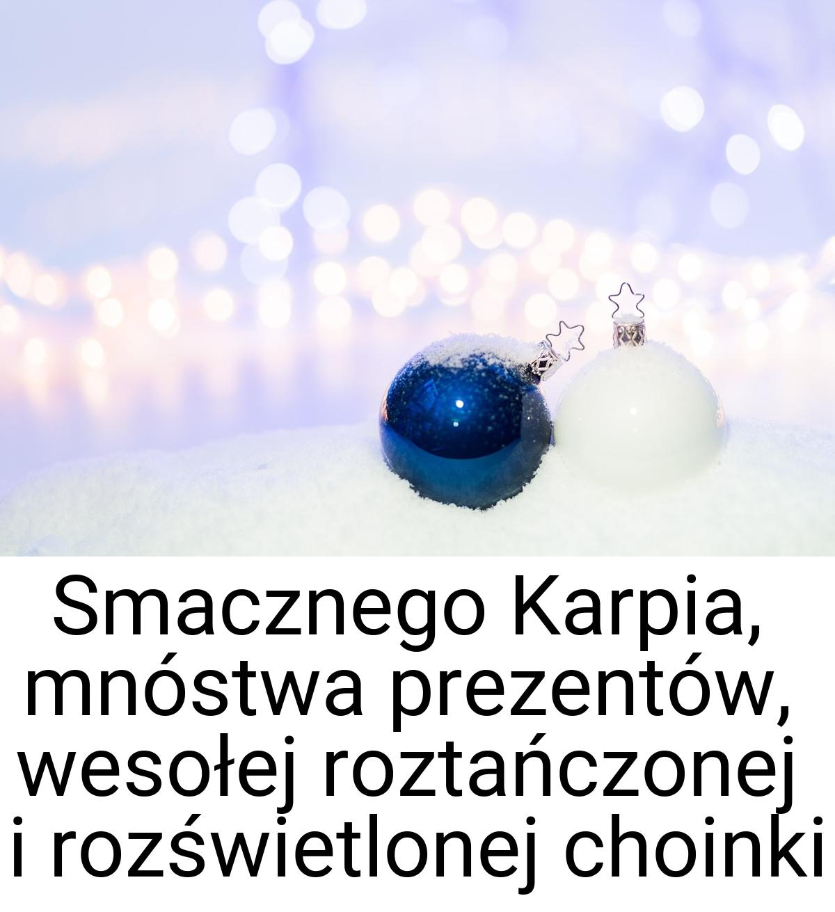 Smacznego Karpia, mnóstwa prezentów, wesołej roztańczonej i