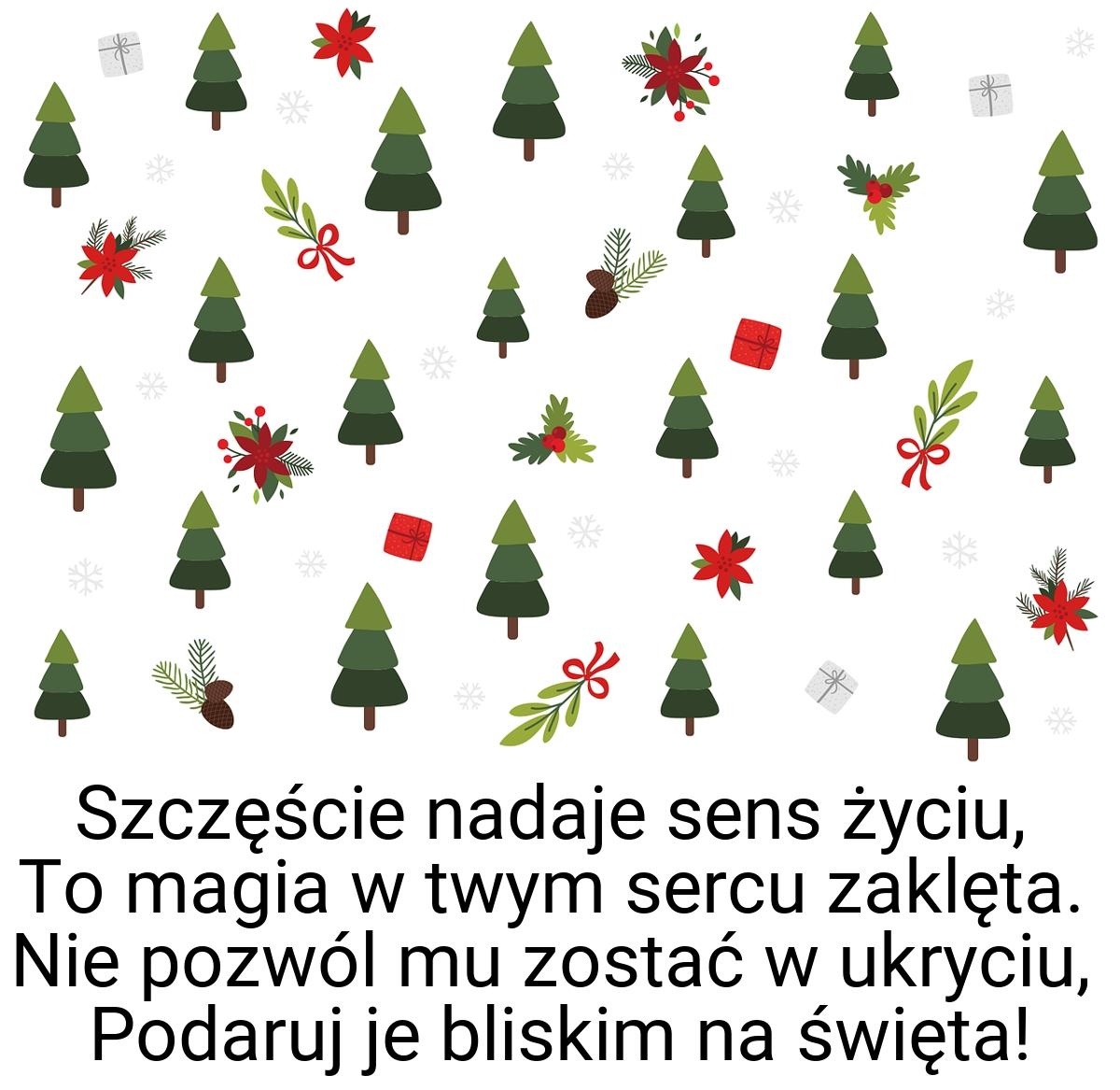 Szczęście nadaje sens życiu, To magia w twym sercu zaklęta