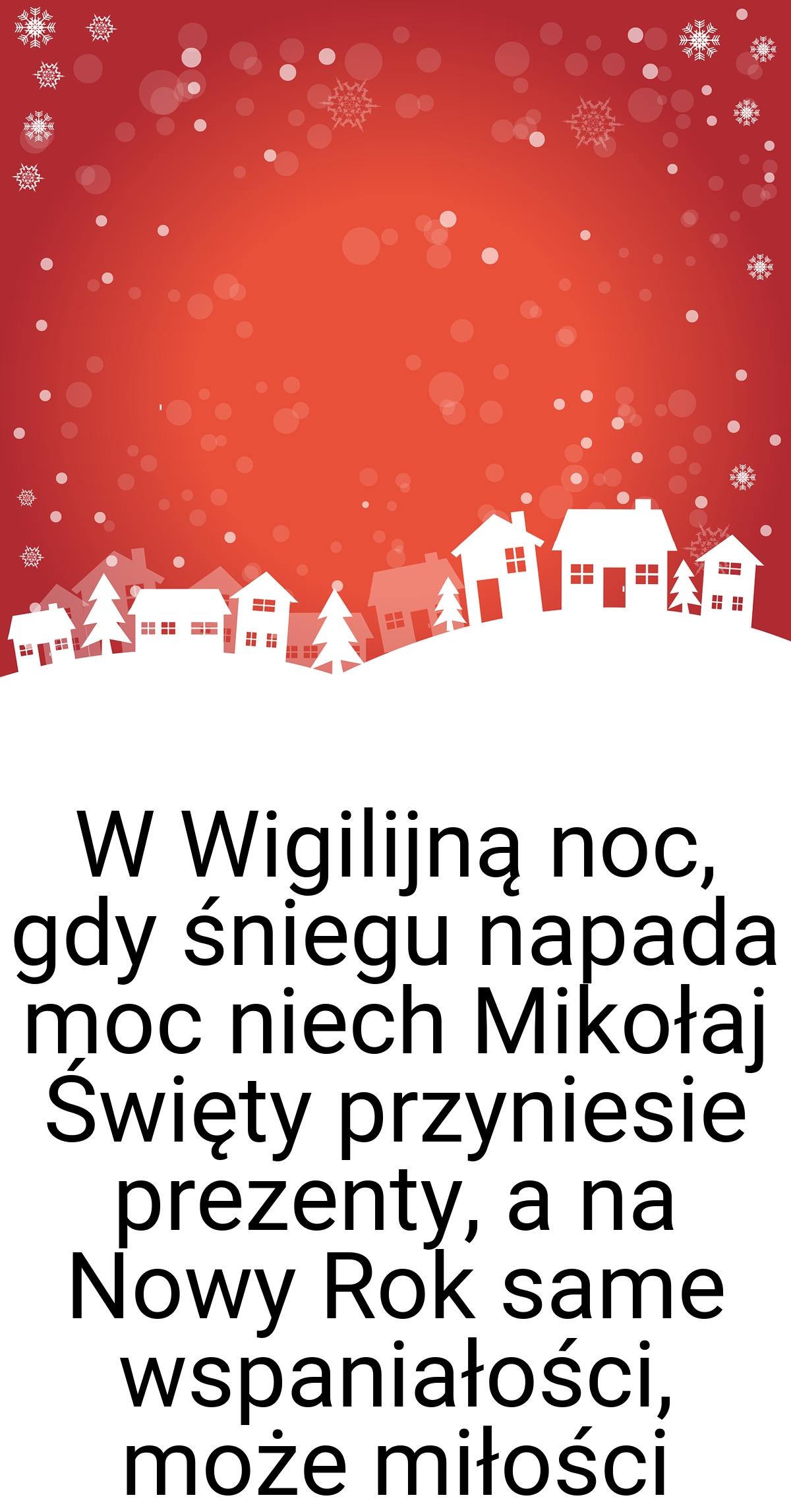 W Wigilijną noc, gdy śniegu napada moc niech Mikołaj Święty