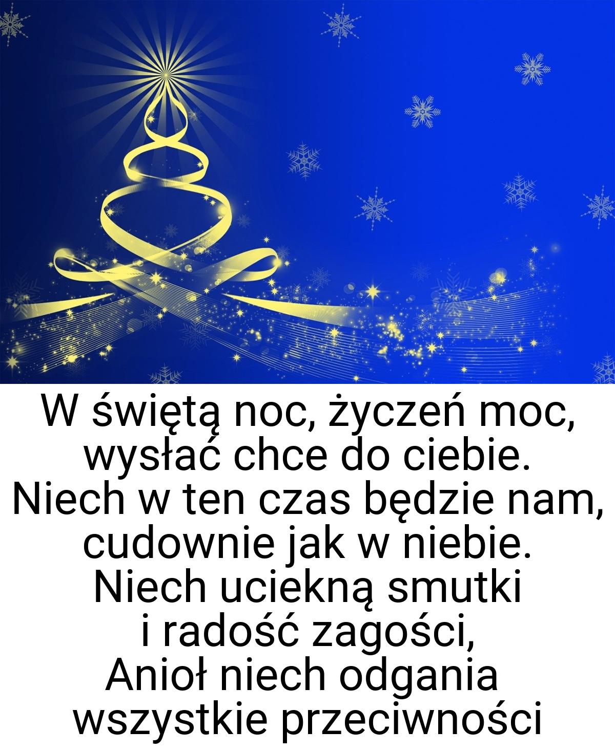 W świętą noc, życzeń moc, wysłać chce do ciebie. Niech w