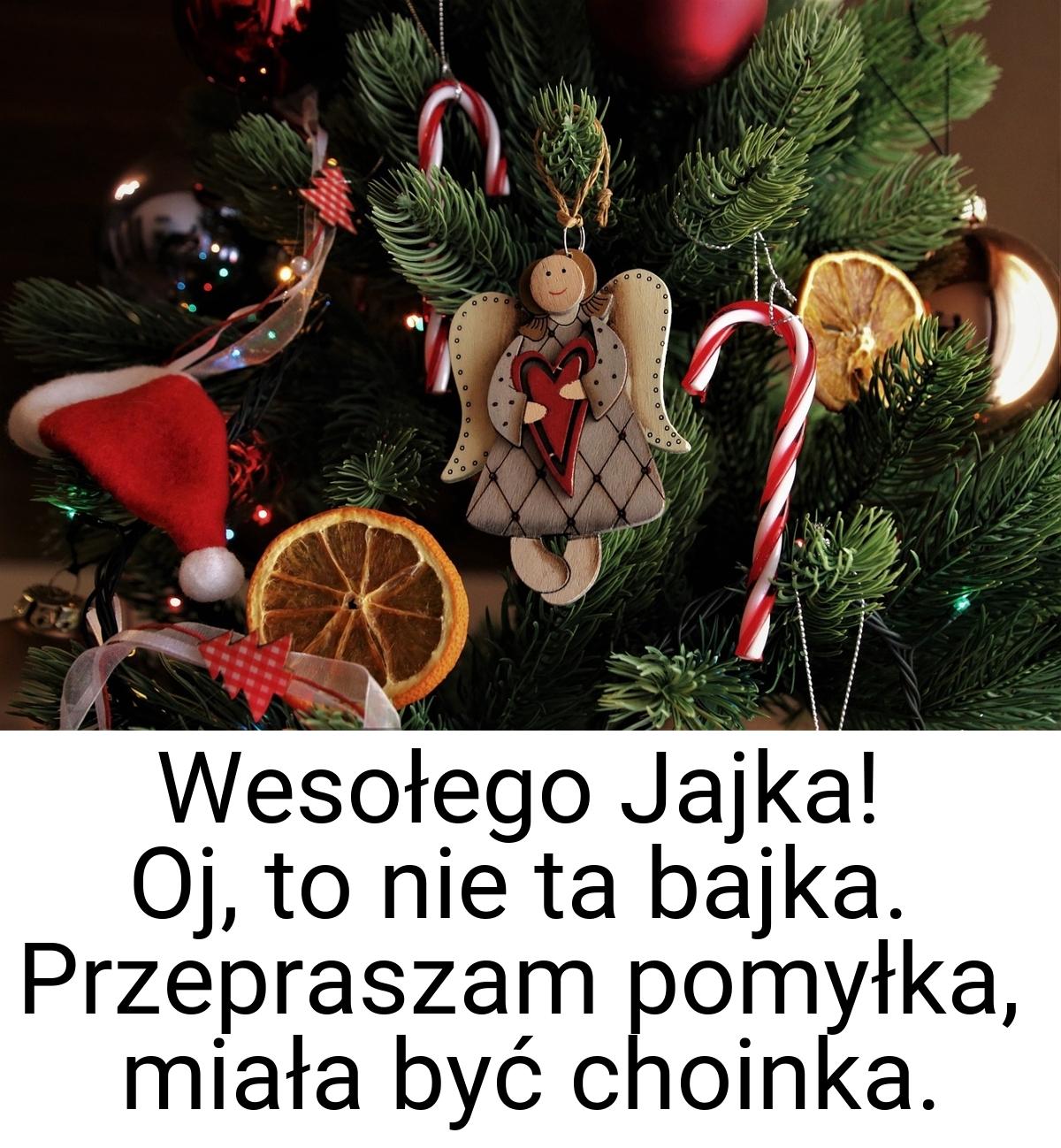 Wesołego Jajka! Oj, to nie ta bajka. Przepraszam pomyłka