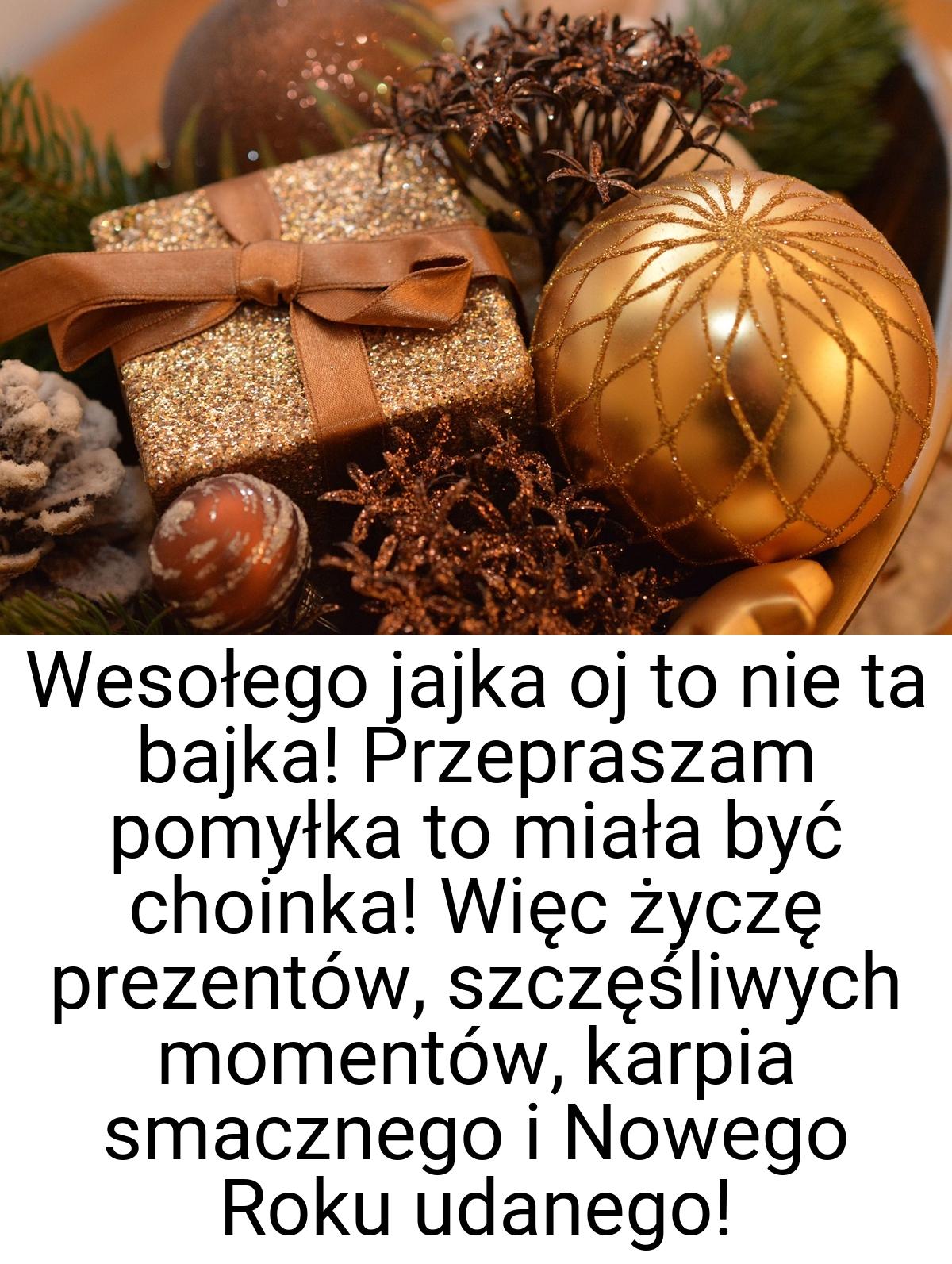 Wesołego jajka oj to nie ta bajka! Przepraszam pomyłka to