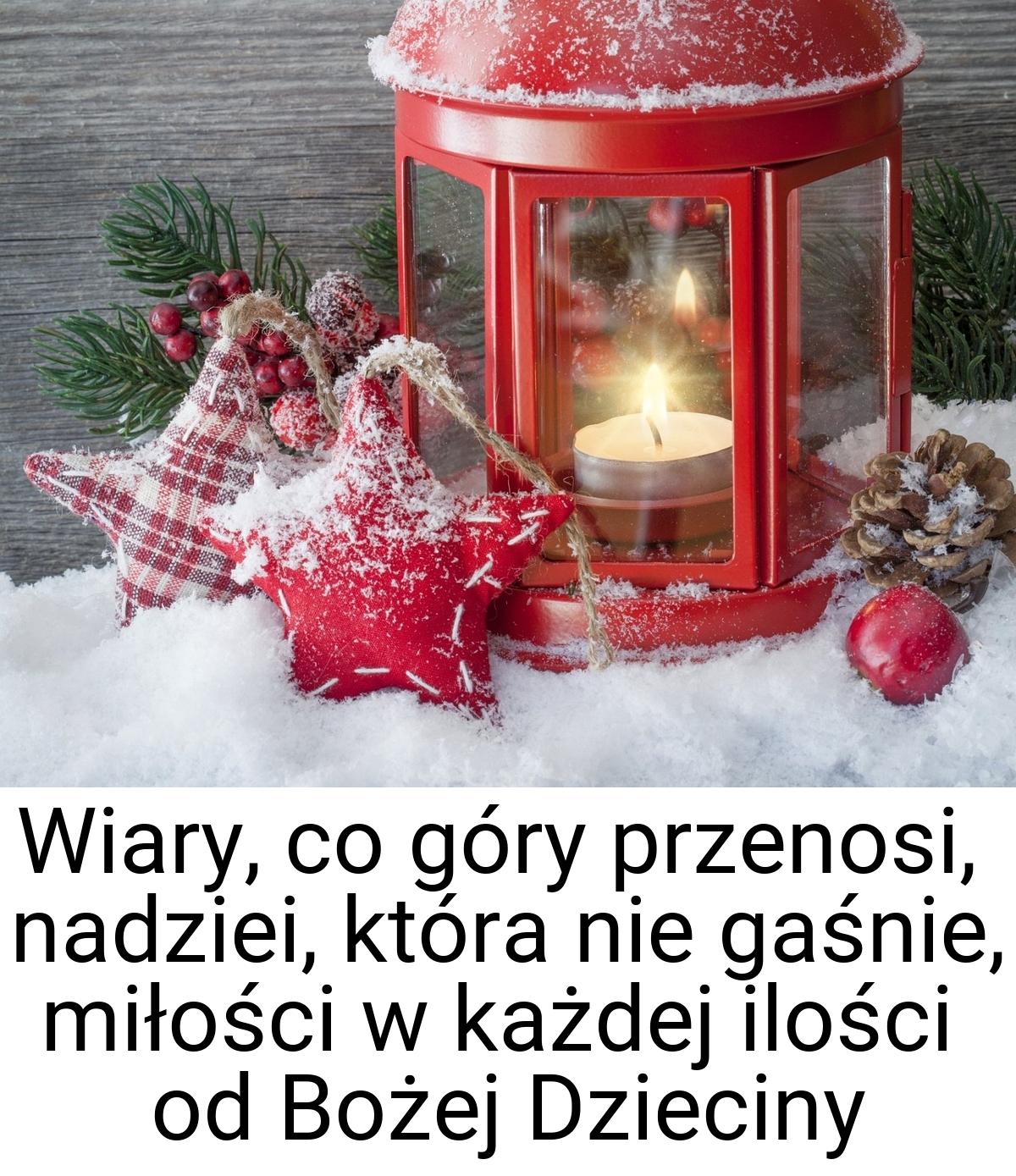 Wiary, co góry przenosi, nadziei, która nie gaśnie, miłości