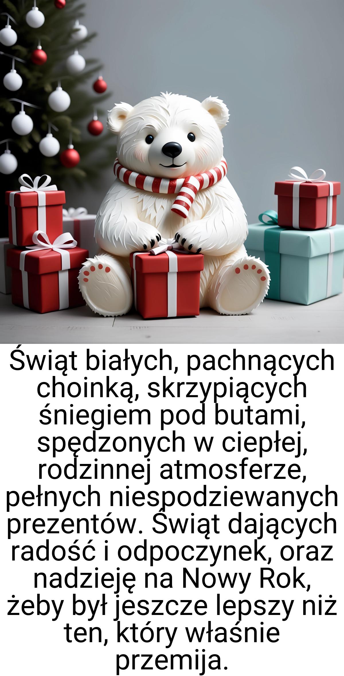 Świąt białych, pachnących choinką, skrzypiących śniegiem