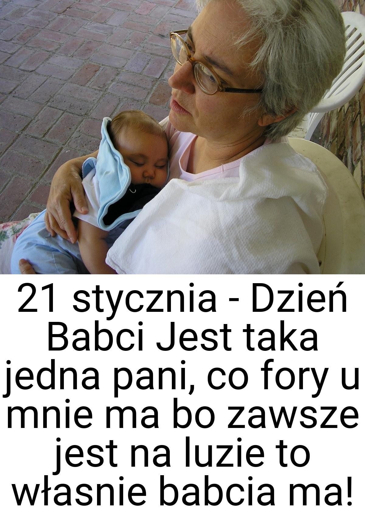 21 stycznia - Dzień Babci Jest taka jedna pani, co fory u