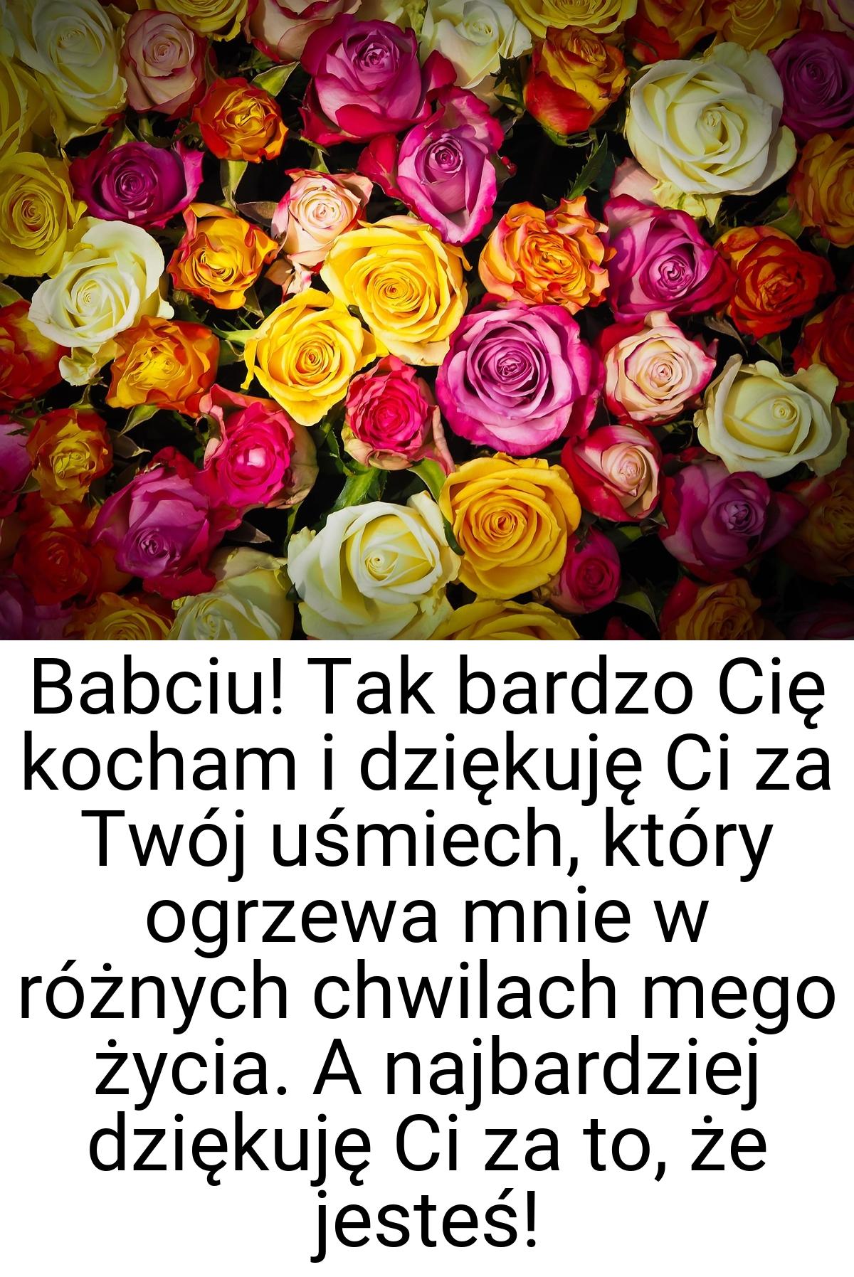 Babciu! Tak bardzo Cię kocham i dziękuję Ci za Twój