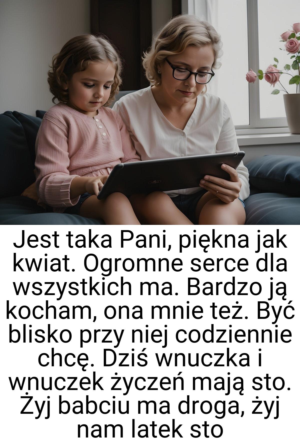 Jest taka Pani, piękna jak kwiat. Ogromne serce dla