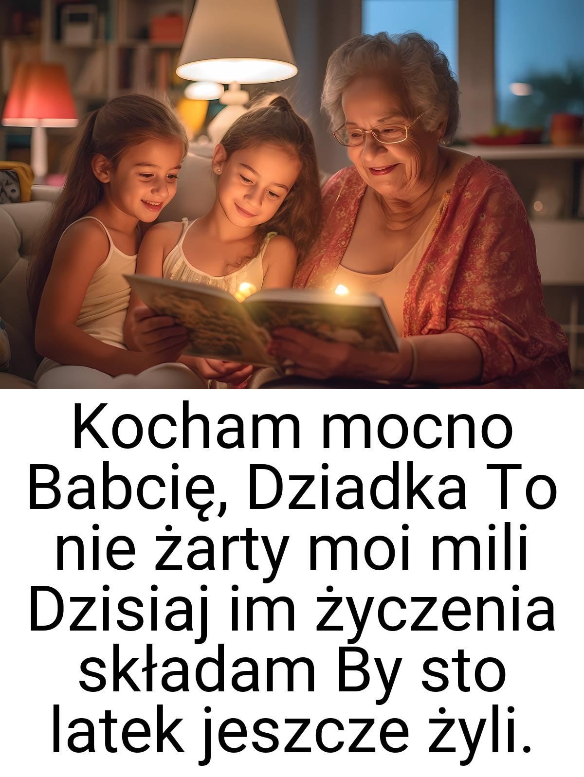 Kocham mocno Babcię, Dziadka To nie żarty moi mili Dzisiaj