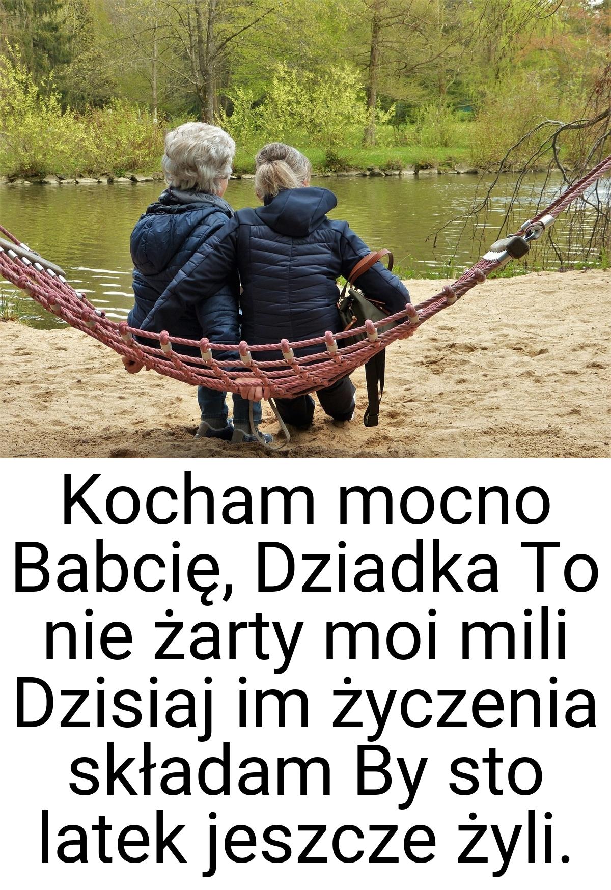 Kocham mocno Babcię, Dziadka To nie żarty moi mili Dzisiaj