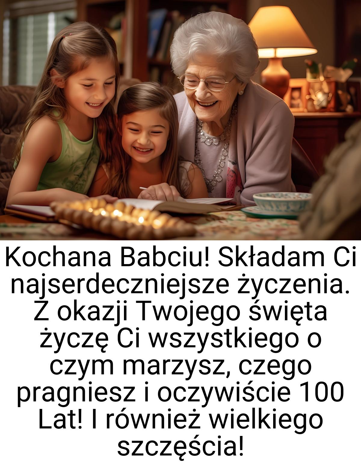 Kochana Babciu! Składam Ci najserdeczniejsze życzenia. Z
