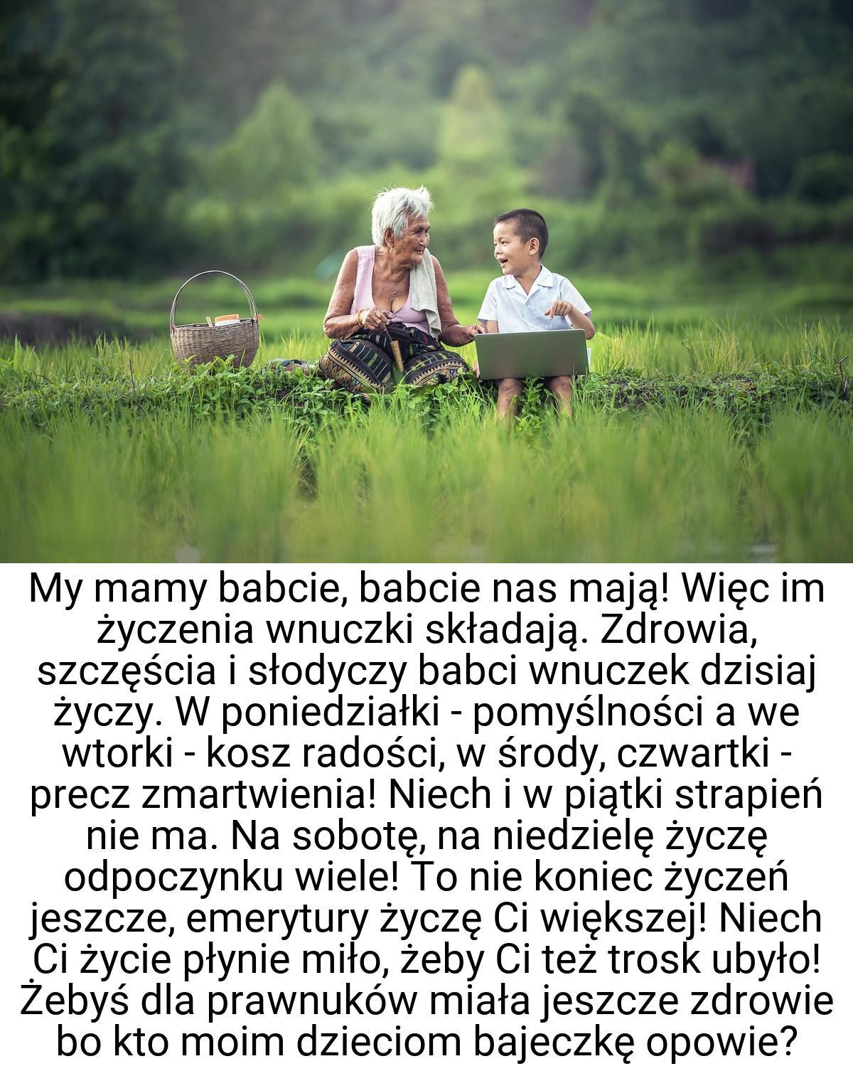 My mamy babcie, babcie nas mają! Więc im życzenia wnuczki