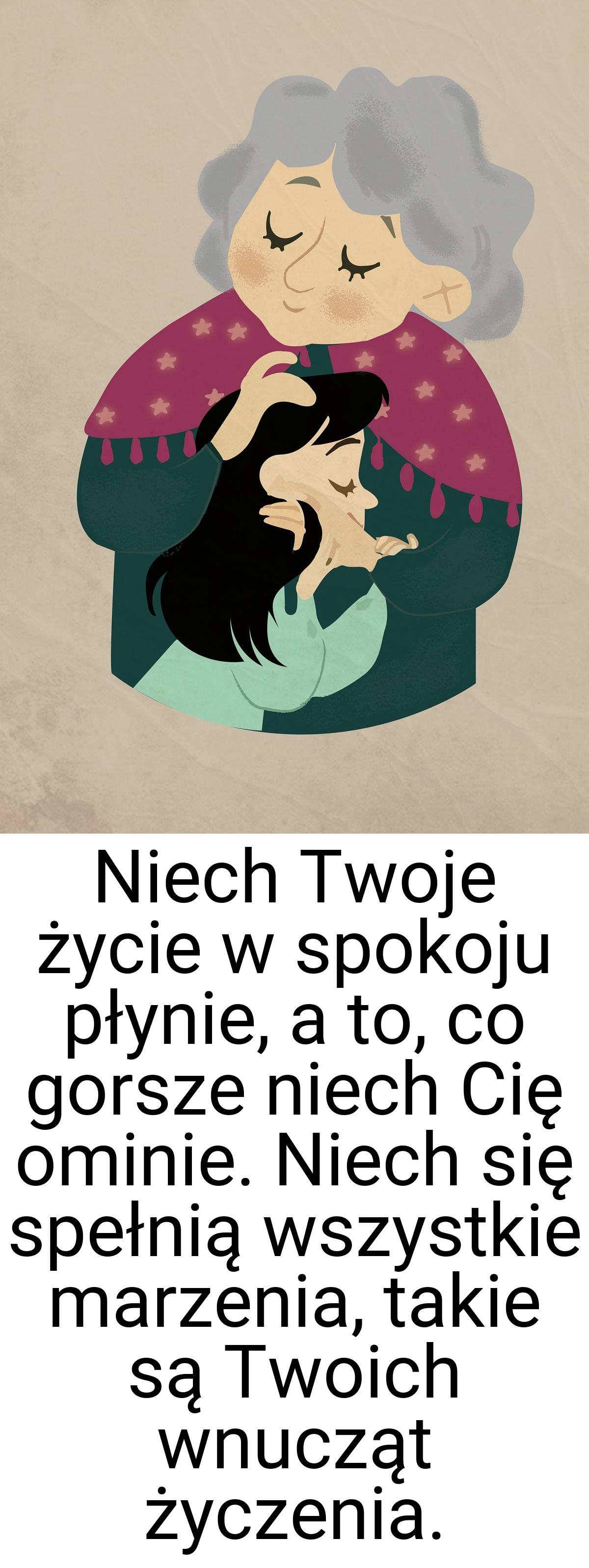 Niech Twoje życie w spokoju płynie, a to, co gorsze niech