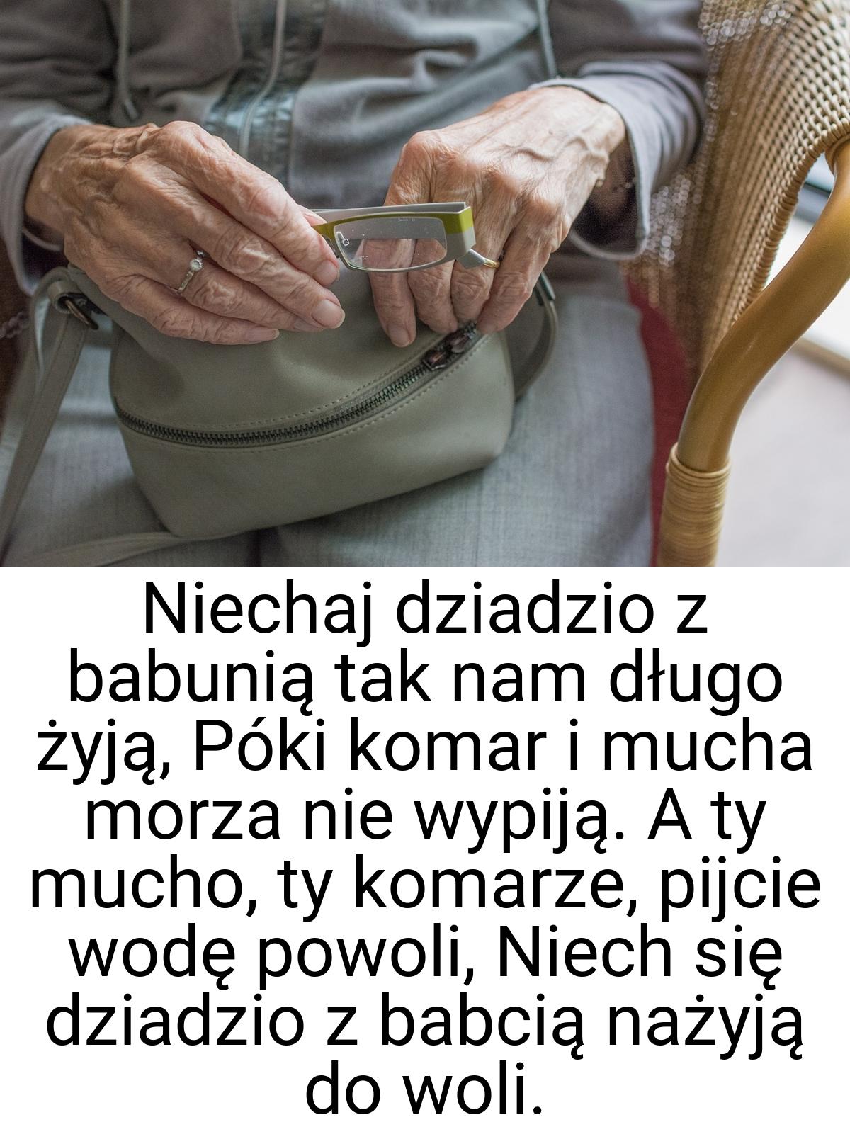 Niechaj dziadzio z babunią tak nam długo żyją, Póki komar i