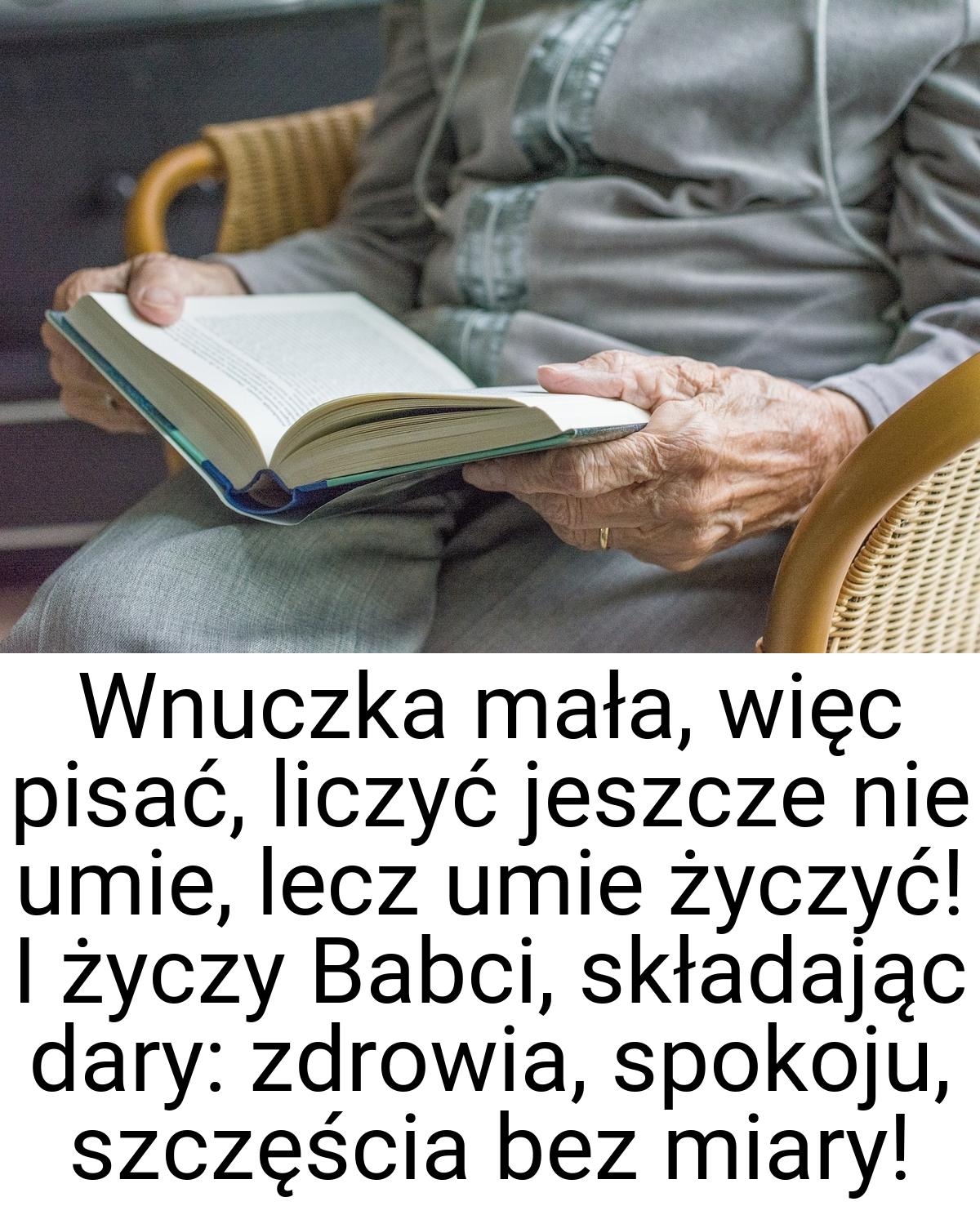 Wnuczka mała, więc pisać, liczyć jeszcze nie umie, lecz