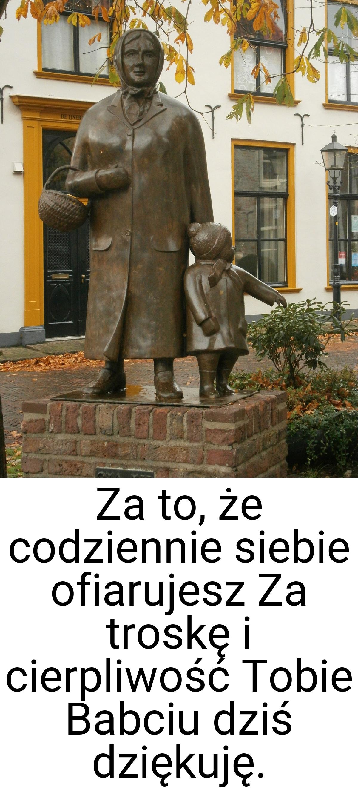 Za to, że codziennie siebie ofiarujesz Za troskę i