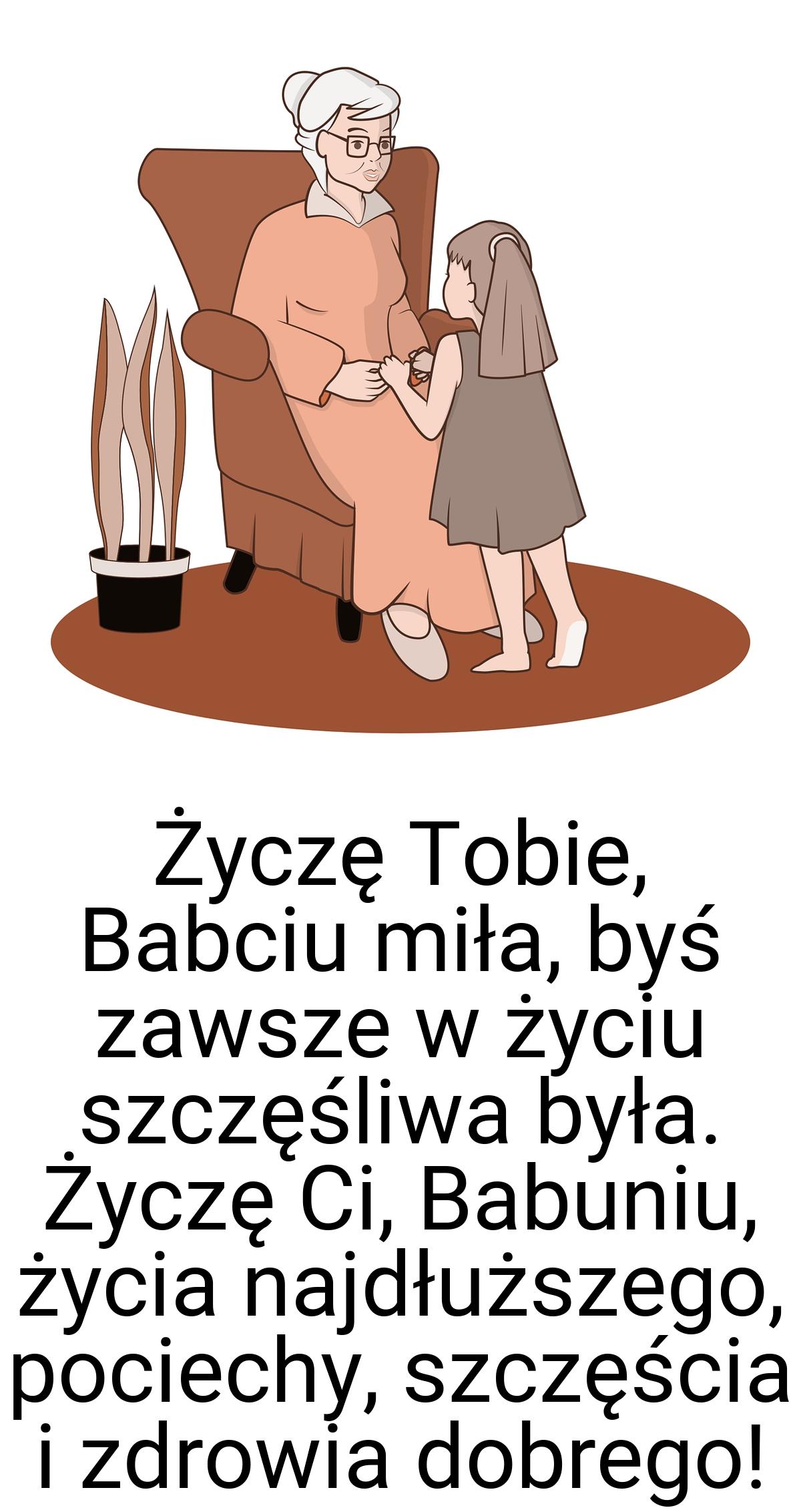 Życzę Tobie, Babciu miła, byś zawsze w życiu szczęśliwa