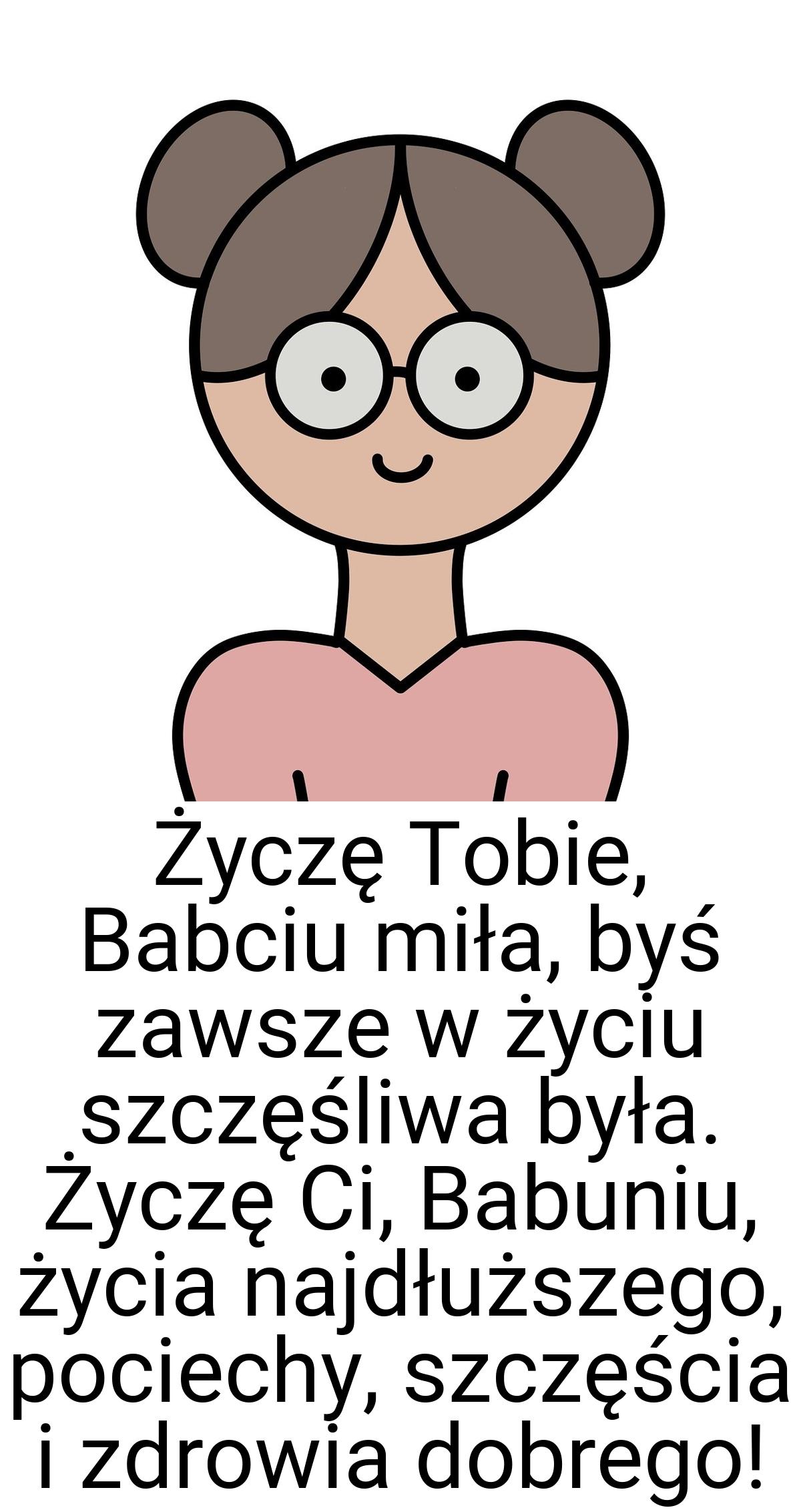 Życzę Tobie, Babciu miła, byś zawsze w życiu szczęśliwa