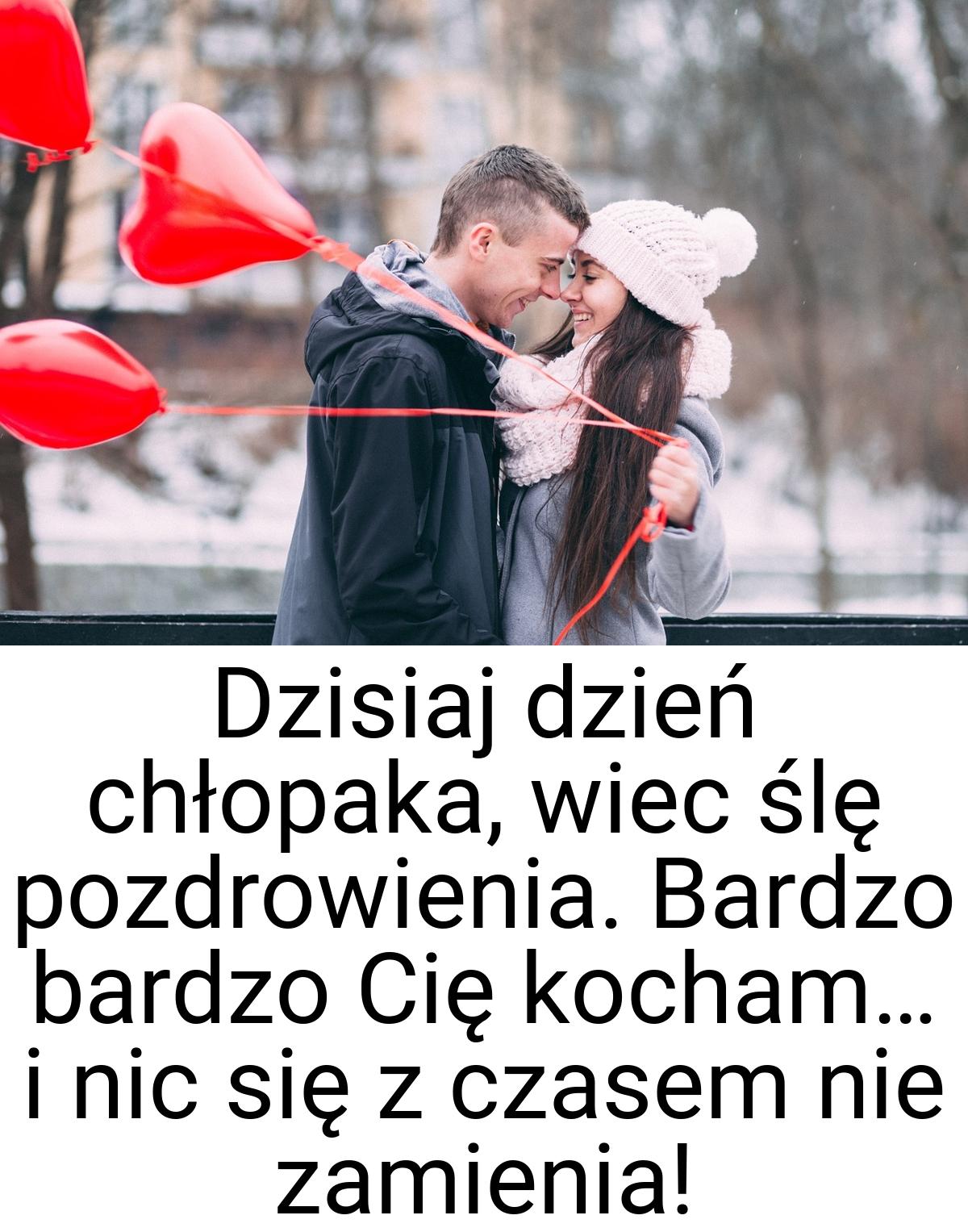 Dzisiaj dzień chłopaka, wiec ślę pozdrowienia. Bardzo