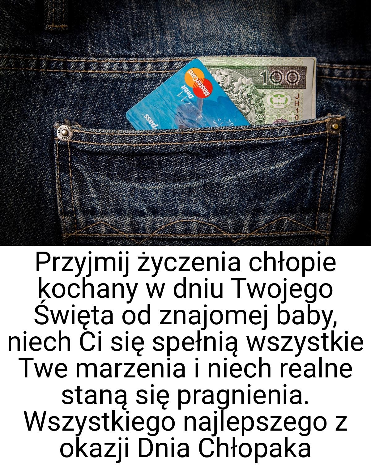 Przyjmij życzenia chłopie kochany w dniu Twojego Święta od