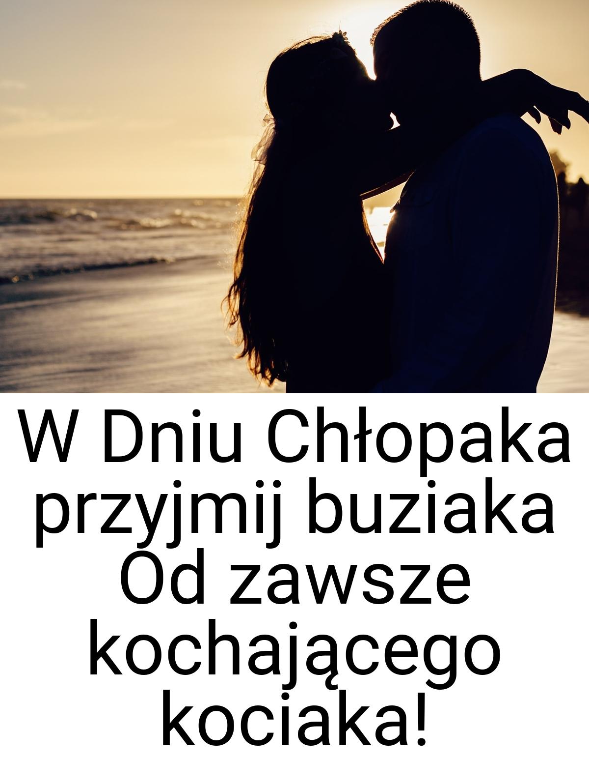 W Dniu Chłopaka przyjmij buziaka Od zawsze kochającego