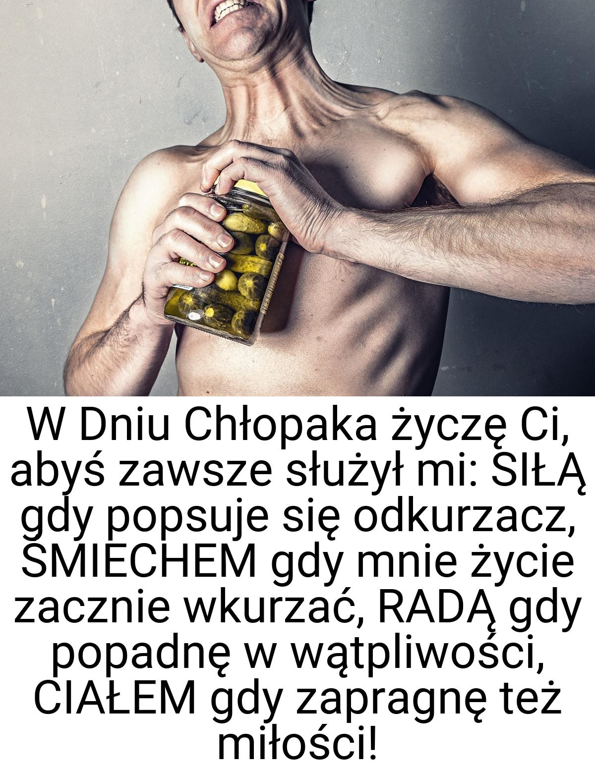 W Dniu Chłopaka życzę Ci, abyś zawsze służył mi: SIŁĄ gdy