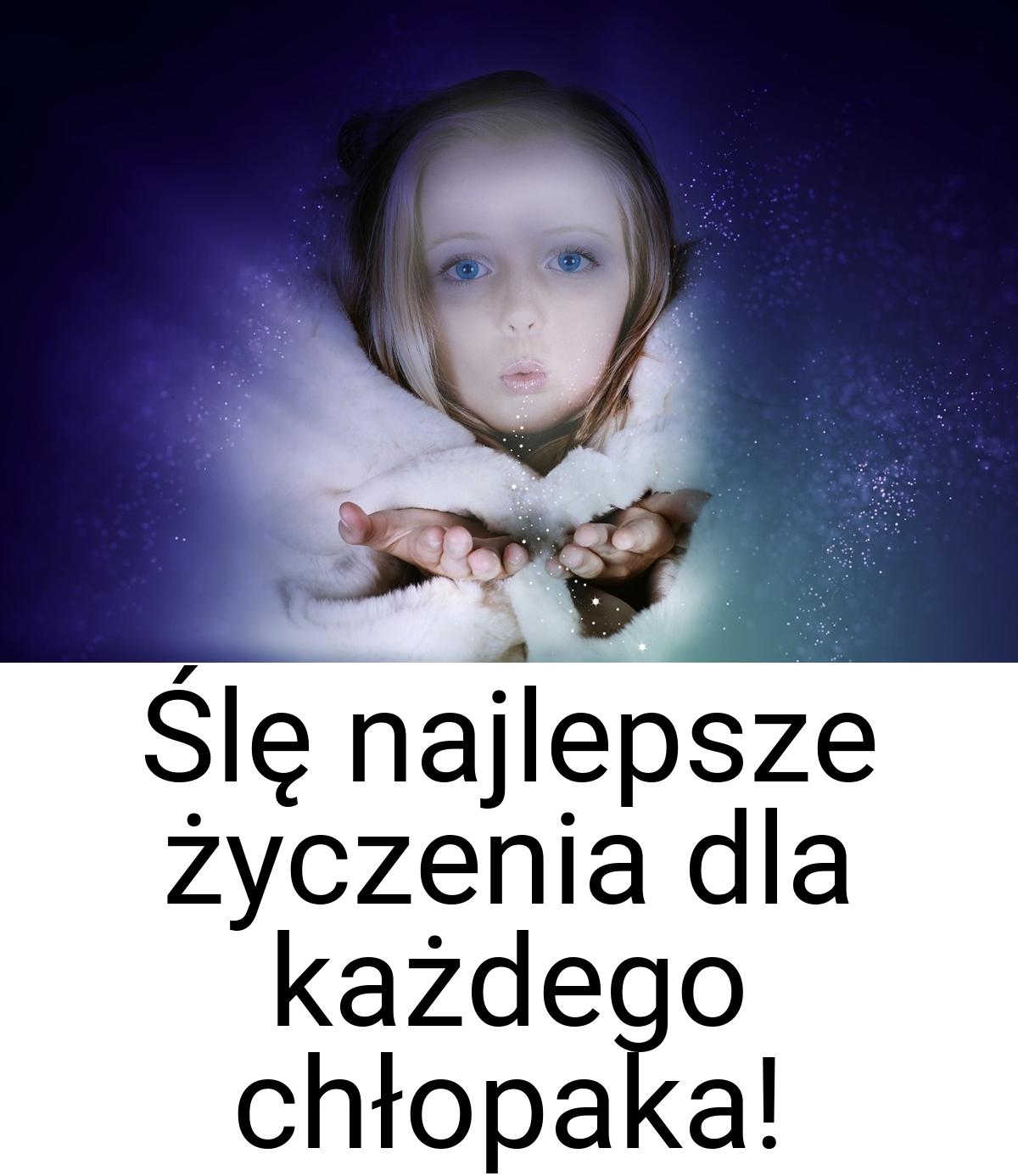 Ślę najlepsze życzenia dla każdego chłopaka