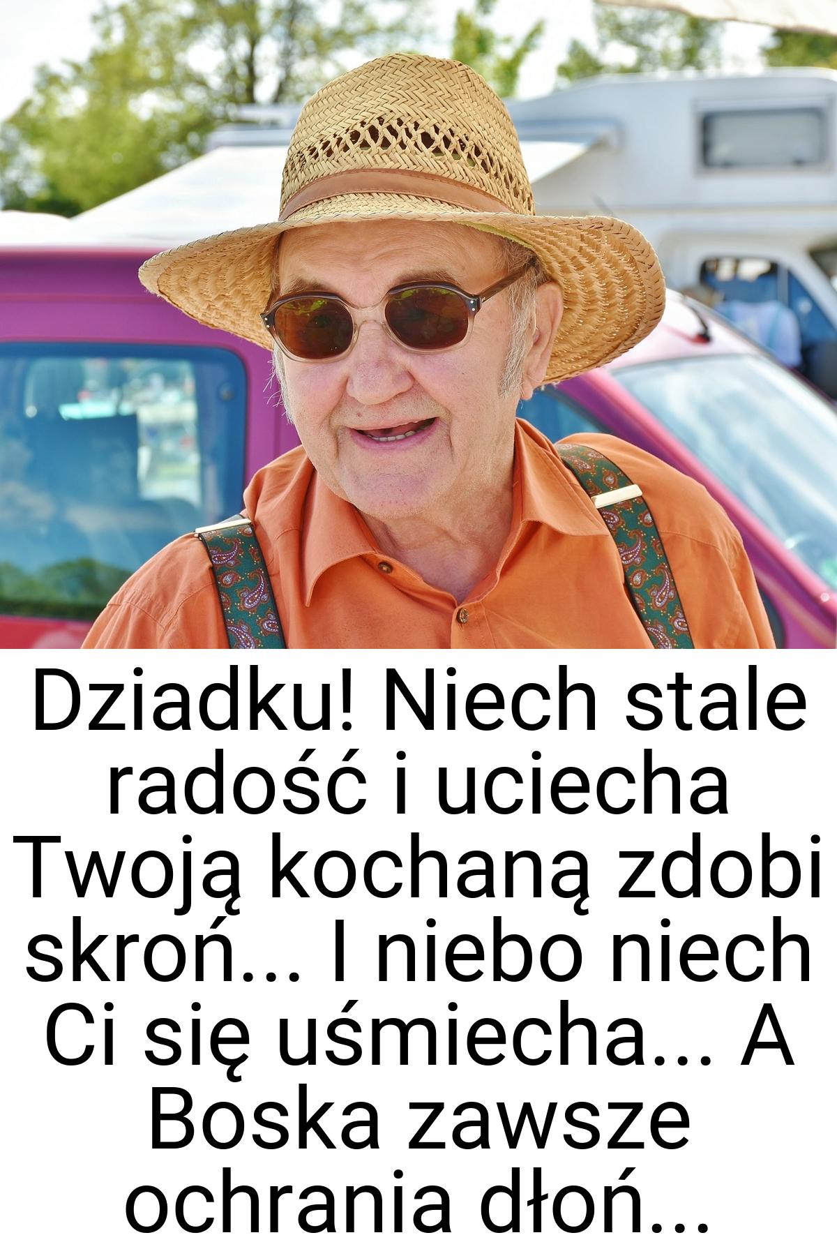 Dziadku! Niech stale radość i uciecha Twoją kochaną zdobi