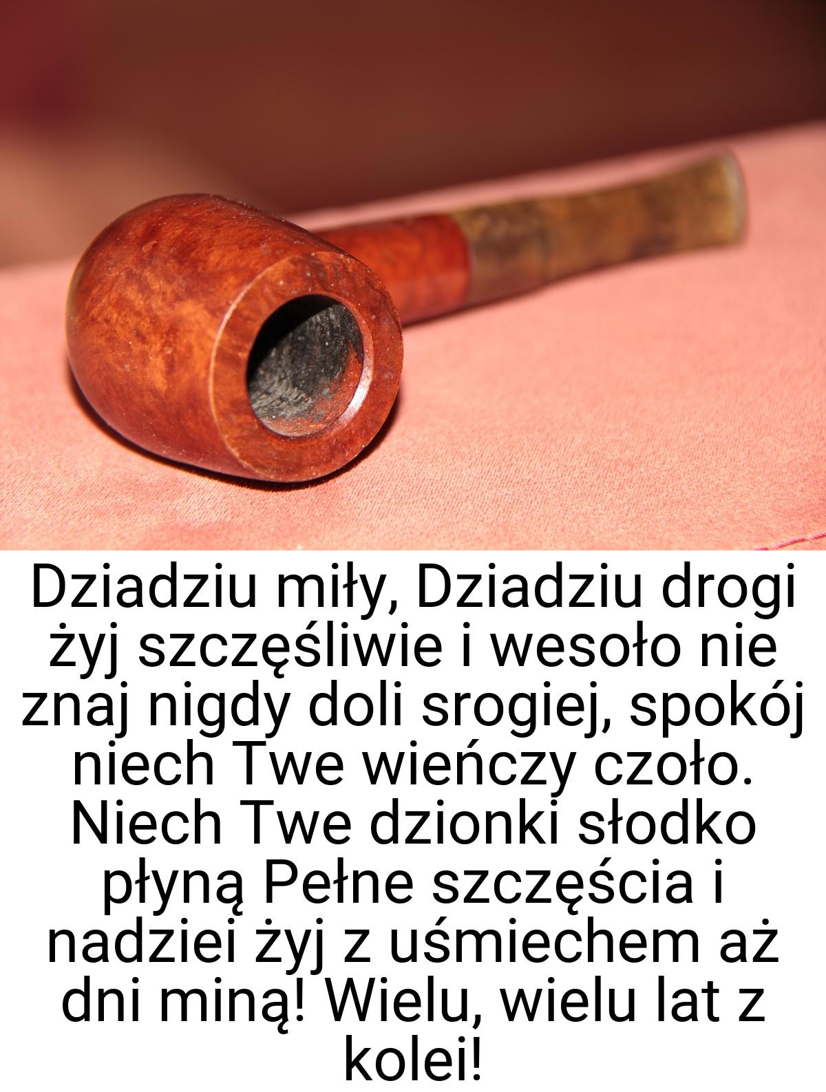 Dziadziu miły, Dziadziu drogi żyj szczęśliwie i wesoło nie