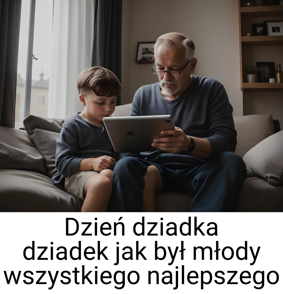 Dzień dziadka dziadek jak był młody wszystkiego najlepszego