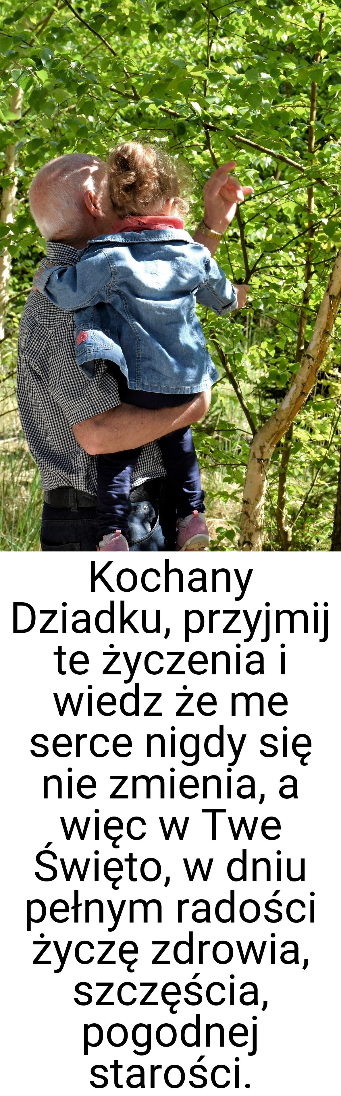 Kochany Dziadku, przyjmij te życzenia i wiedz że me serce