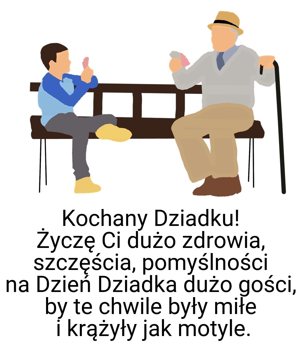 Kochany Dziadku! Życzę Ci dużo zdrowia, szczęścia