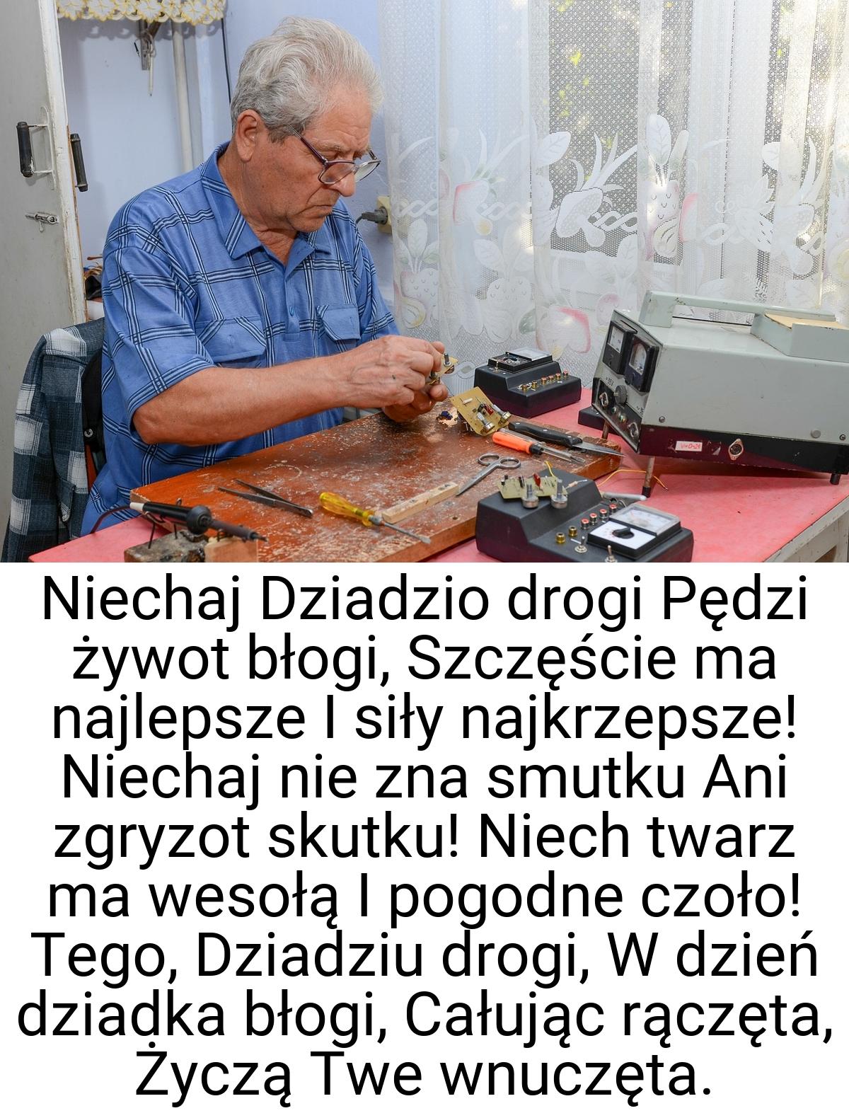 Niechaj Dziadzio drogi Pędzi żywot błogi, Szczęście ma