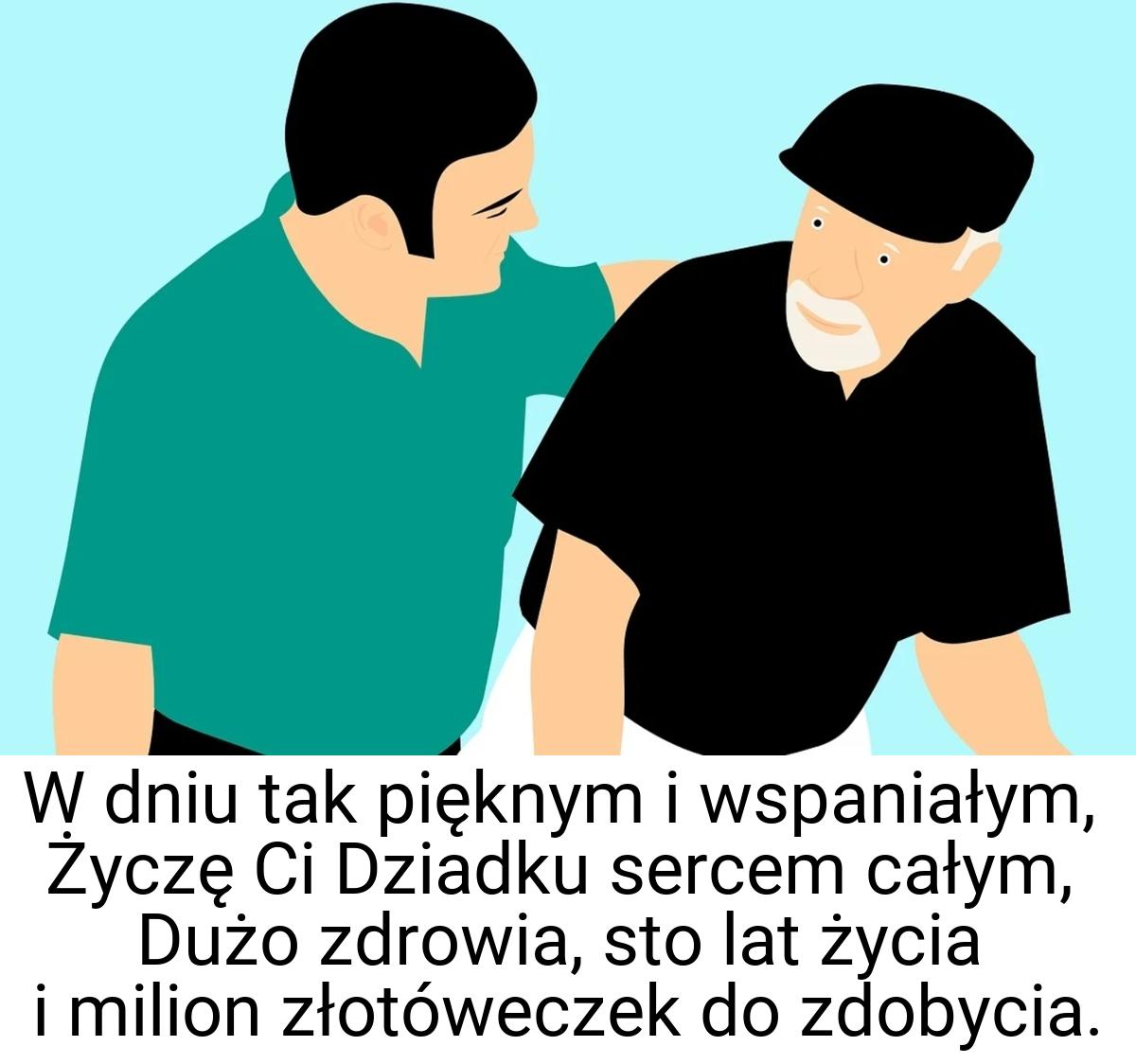 W dniu tak pięknym i wspaniałym, Życzę Ci Dziadku sercem