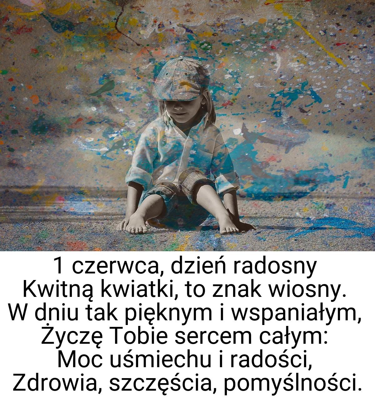 1 czerwca, dzień radosny Kwitną kwiatki, to znak wiosny. W