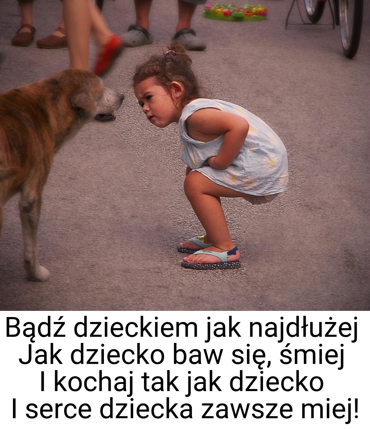 Bądź dzieckiem jak najdłużej Jak dziecko baw się, śmiej I