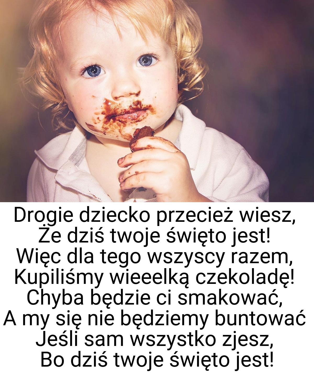 Drogie dziecko przecież wiesz, Że dziś twoje święto jest